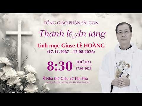 Thánh lễ An táng Lm Giuse Lê Hoàng | 8:30 ngày 17-8-2026 | Nhà thờ Tân Phú