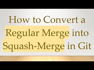 How to Convert a Regular Merge into Squash-Merge in Git