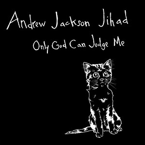 Andrew Jackson Jihad - Only God Can Judge Me