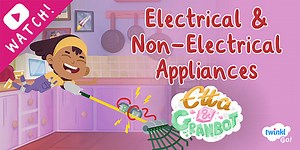 Electricity: Electrical and Non-electrical Appliances with Etta & Granbot Animation