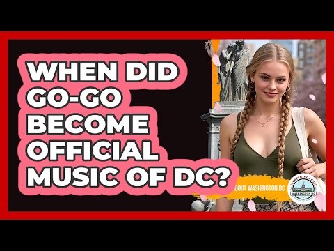 When Did Go-Go Become Official Music Of DC?