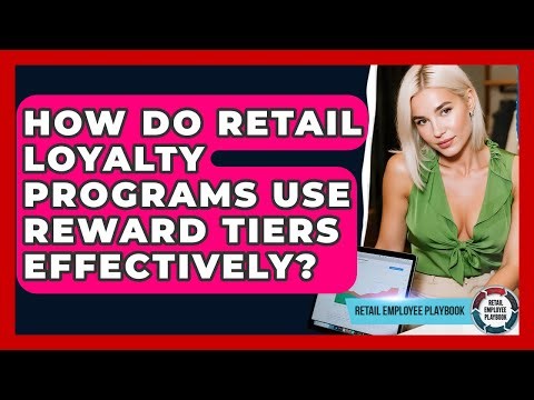 How Do Retail Loyalty Programs Use Reward Tiers Effectively? - Retail Employee Playbook