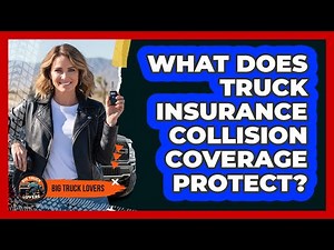What Does Truck Insurance Collision Coverage Protect?