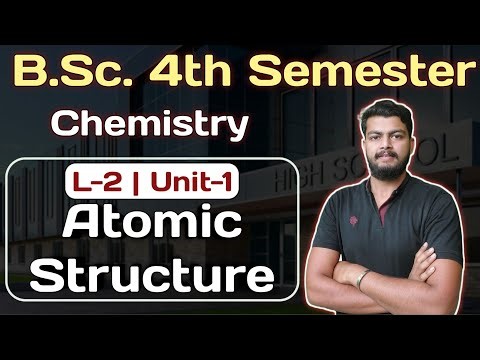 L-2 Atomic Structure. Chemistry Bsc 4th Semester. Quantum Mechanics and Analytical Techniques.