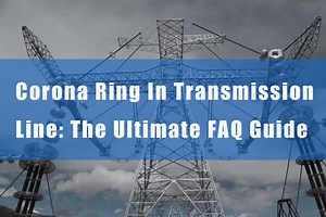 Corona Ring In Transmission Line: The Ultimate FAQ Guide