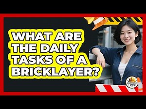 What Are The Daily Tasks Of A Bricklayer?