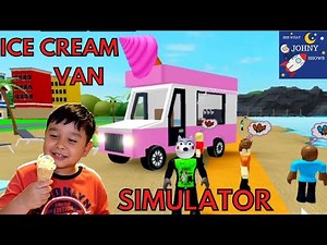 Johny Plays Ice Cream Van Simulator Game On Roblox Sells Ice Cream On Ice cream Truck