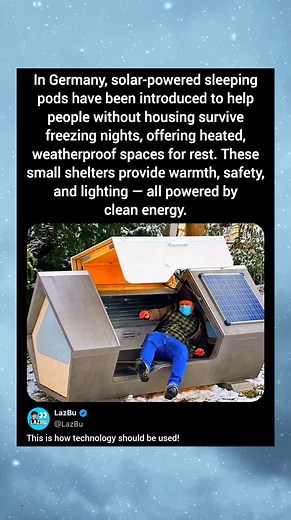 In Germany, solar-powered sleeping pods have been introduced to help people without housing survive freezing nights, offering heated, weatherproof spaces for rest. These small shelters provide warmth, safety, and lighting - all powered by clean energy. | LazBu | Facebook