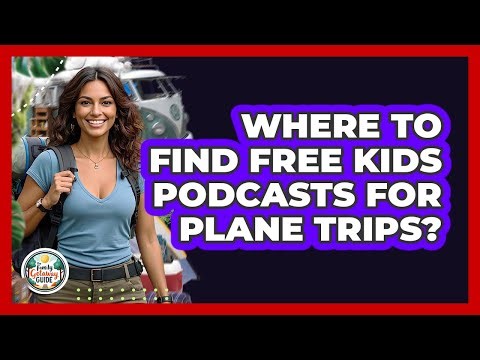 Where To Find Free Kids Podcasts For Plane Trips?