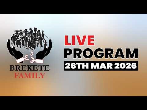 BREKETE FAMILY LIVE PROGRAM 26TH MARCH, 2026