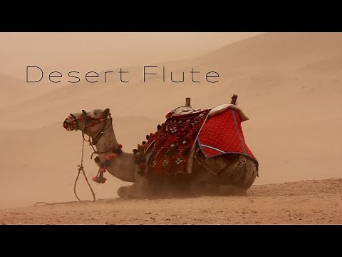 ARABIC FLUTE II Calm DESERT sounds FOR DEEP MEDITATION or just Relax yourself.