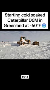 Cold Soaked Caterpillar D6M Start at -60°F in Greenland