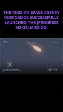 THE RUSSIAN SPACE AGENCY ROSCOSMOS SUCCESSFULLY LAUNCHED, THE (PROGRESS MS-33) MISSION.