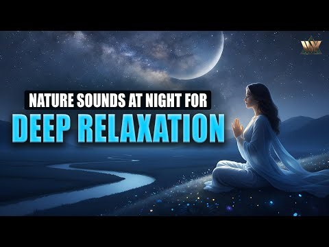 Nature Sounds At Night For Deep Relaxation | Calm Sleep Music & Peaceful Ambience