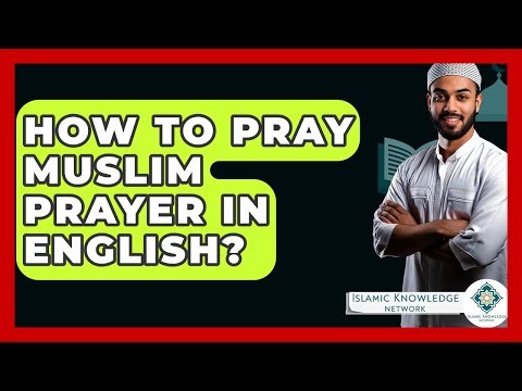 How To Pray Muslim Prayer In English? - Islamic Knowledge Network