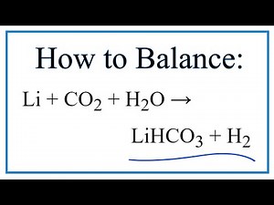 How to Balance Li + CO2 + H2O = LiHCO3 + H2 (Lithium + Carbon dioxide + Water)