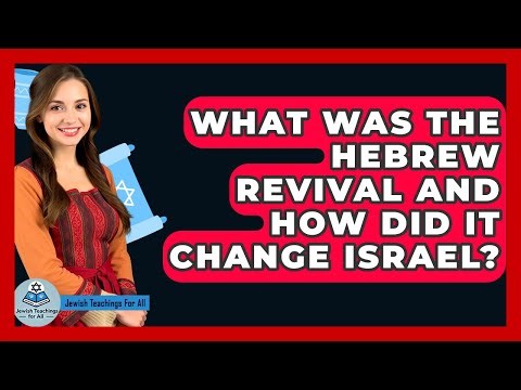 What Was The Hebrew Revival And How Did It Change Israel? - Jewish Teachings For All