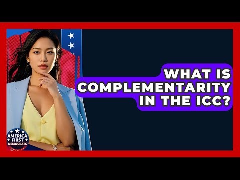 What Is Complementarity In The ICC? - America First Democrats