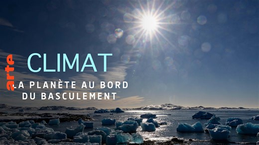 Climat : la planète au bord du basculement - Regarder le documentaire complet