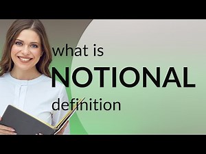 Notional — what is NOTIONAL meaning