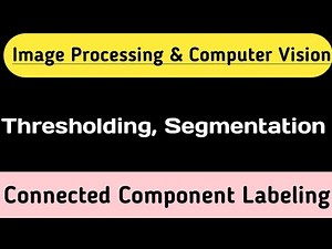 Thresholding, Segmentation and Connected Component Labeling | Image Processing and computer Vision