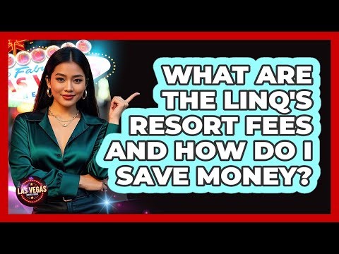 What Are The Linq's Resort Fees And How Do I Save Money? - Las Vegas Insider Guide
