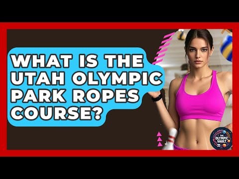 What Is The Utah Olympic Park Ropes Course? - The Olympic Vault