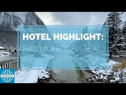 Hotel Highlight: The Fairmont Chateau Lake Louise | SmarterTravel