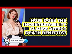 How Does The Incontestability Clause Affect Death Benefits? - Life Insurance Library