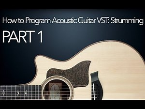 How To Program Acoustic Guitar VST - Part I: Strumming
