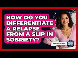 How Do You Differentiate A Relapse From A Slip In Sobriety? - Mind Over Substance