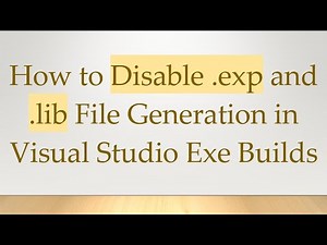 How to Disable .exp and .lib File Generation in Visual Studio Exe Builds