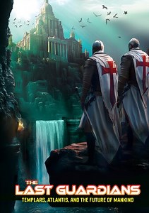 The Last Guardians: Templars, Atlantis and the Future of Mankind Trailer