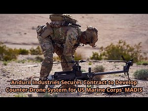 Anduril Industries Secures Contract to Develop Counter Drone System for US Marine Corps' MADIS