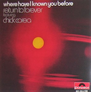 Return To Forever Featuring Chick Corea - Where Have I Known You Before