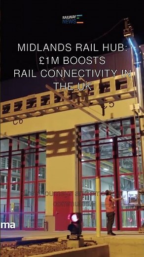Midlands Rail Hub: £1M Boosts Rail Connectivity in the UK