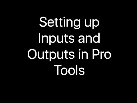 Setting up Inputs and Outputs in Pro Tools
