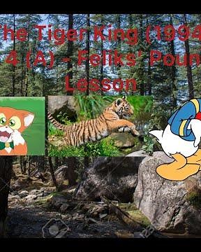 “The Tiger King (1994)” Part 4 (A) - Feliks’ Pouncing Lesson