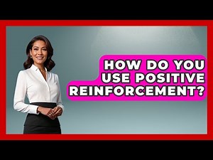How Do You Use Positive Reinforcement? - The Personal Growth Path