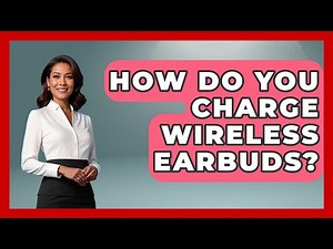 How Do You Charge Wireless Earbuds? | Audio Gear Insider