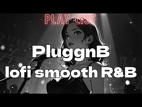 [Playlist]Pluggnb × lofi smooth R&B/LofiとR&B
