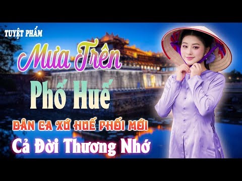 Nhạc Dân Ca Miền Trung Xứ Nghệ Ngọt Ngào Dễ Nghe ➤ Dân Ca Xứ Huế ➤ Mưa Trên Phố Huế