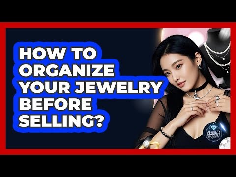 How To Organize Your Jewelry Before Selling?
