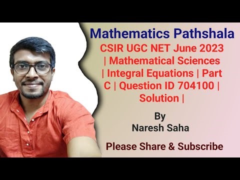 CSIR UGC NET June 2023 | Mathematical Sciences | Integral Equations | Part C | Question ID 704100 |