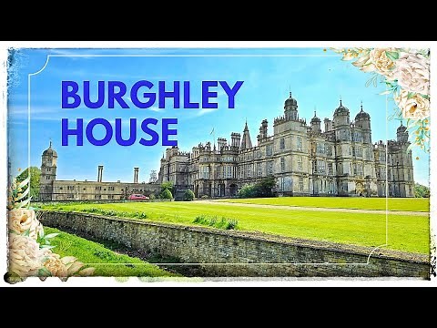 Exploring Burghley House: England’s Grandest Elizabethan Stately Home & Gardens