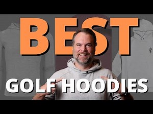 I Tried the Best Golf Hoodies Money Can Buy. These are the 8 Best.