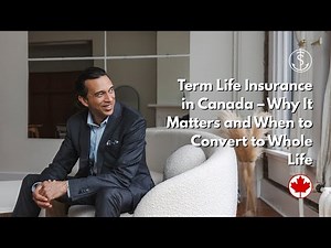 Term Life Insurance in Canada – Why It Matters and When to Convert to Whole Life