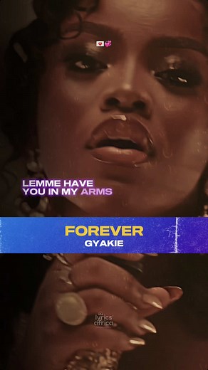 Gyakie Forever Lyrics Video: Afrobeats Song with Words