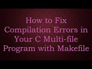 How to Fix Compilation Errors in Your C Multi-file Program with Makefile