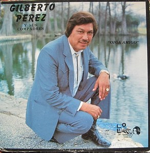 Gilberto Perez Y Sus Compadres - Oiga Amigo